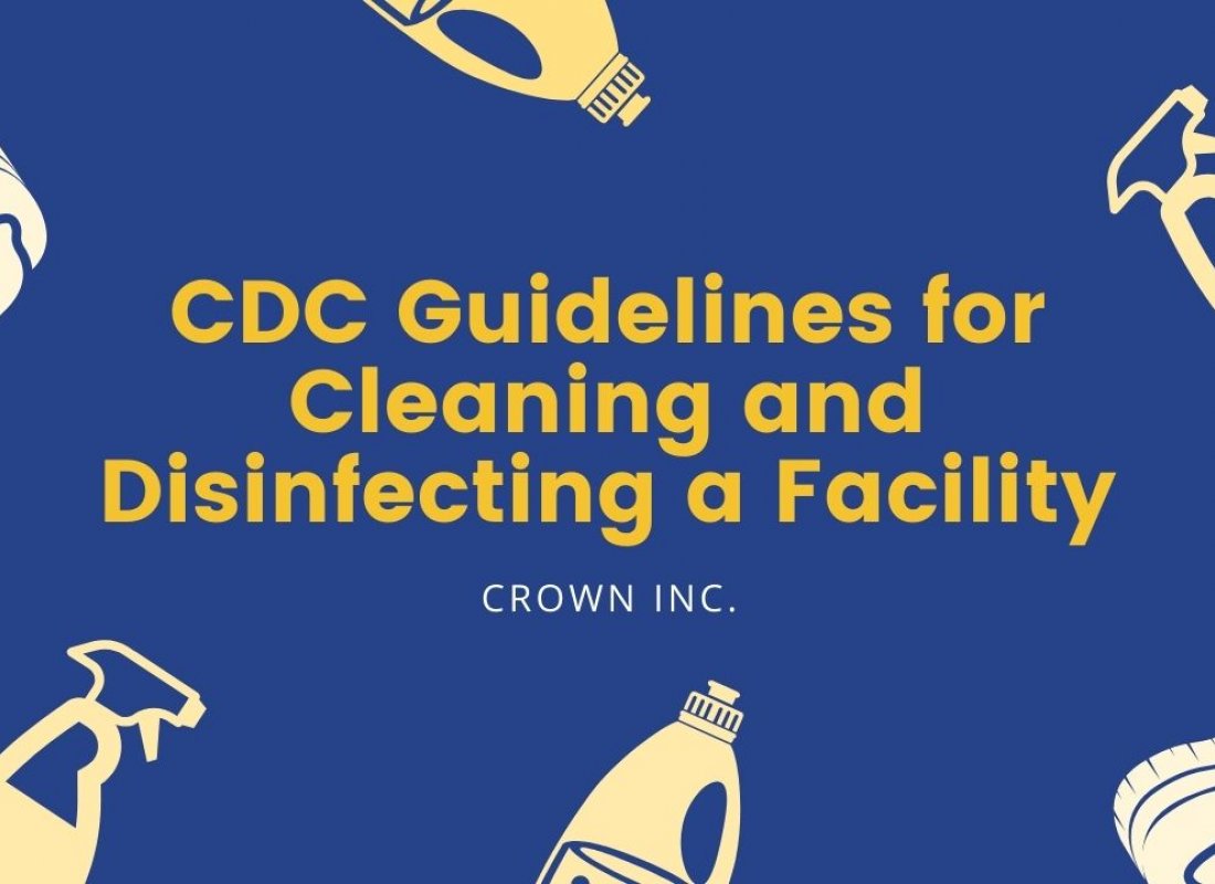 CDC Cleaning and Disinfecting Facilities Guidelines - Crown Inc