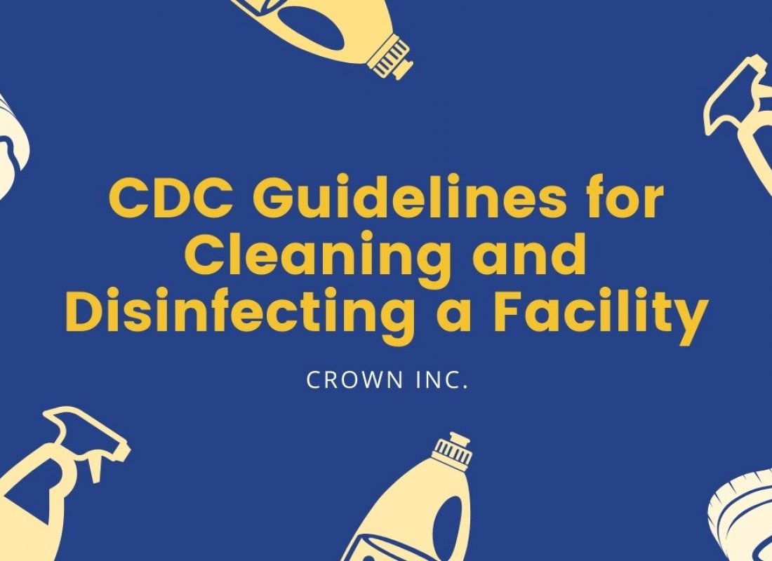 CDC Cleaning and Disinfecting Facilities Guidelines - Crown Inc CDC Cleaning and Disinfecting Facilities Guidelines - Crown Inc